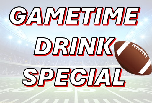 GAMETIME DRINK SPECIAL